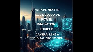 What’s Next in Code, Cloud, AI, Power, Innovation, Intrigue, camera, lens & Digital Frontiers screenshot 2