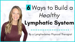 6 Ways to Keep a Healthy Lymphatic System - By a Lymphedema Physical Therapist