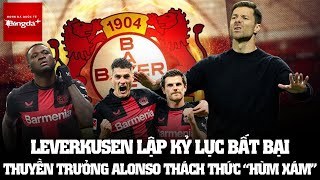 LEVERKUSEN LẬP KỶ LỤC BẤT BẠI, THUYỀN TRƯỞNG ALONSO THÁCH THỨC ‘HÙM XÁM’ | BÁO BÓNG ĐÁ QUỐC TẾ