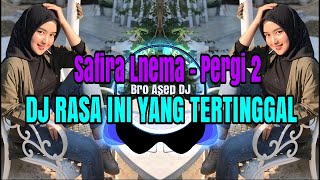 DJ RASA INI YANG TERTINGGAL (PERGI) SAFIRA INEMA