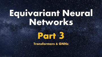 Equivariant Neural Networks | Part 3/3 - Transformers and GNNs