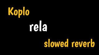 "rela" || slowed reverb koplo