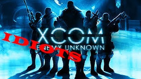 XCOM IDIOTS UNKNOWN (multiplayer)
