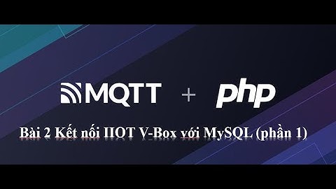 V-box - MQTT & PHP - Bài 2: Kết nối IIOT V-Box với MySQL (phần 1)