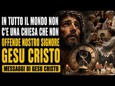 IN TUTTO IL MONDO NON C'E UNA CHIESA CHE NON OFFENDE NOSTRO SIGNORE GESU CRISTO