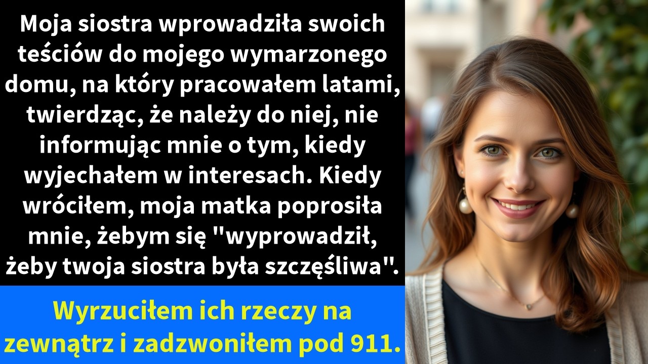 Moja siostra wprowadziła swoich teściów do mojego wymarzonego domu, na który pracowałem latami,