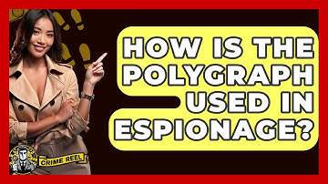How Is The Polygraph Used In Espionage? - The Crime Reel