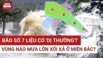 Cảnh báo bão số 7 gây mưa lớn xối xả ở miền bắc, liệu có điểm 