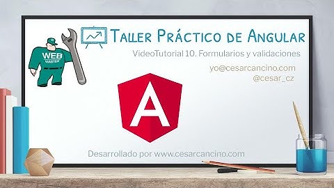 VideoTutorial 10 del Taller Práctico de Angular. Formularios y validaciones