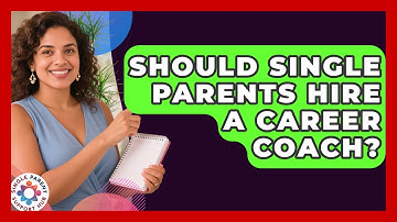 Should Single Parents Hire A Career Coach? - Single Parent Support Hub