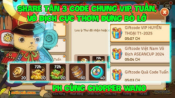 Huyền Thoại Hải Tặc - Share Tận 3 CODE Chung VIP, Tuần, Vô Địch Cực Thơm Đừng Bỏ Lỡ, PK CHOPPER WANO