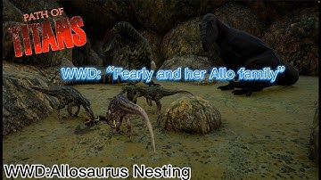 Path of Titans: WWD Realism Allosaurus Nesting ( “Fearly and her Allo Family Part 2” )