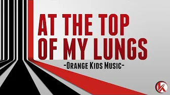 At The Top Of My Lungs - Orange Kids Music - Kids Ministry Worship Motions At The Top Of My Lungs - Orange Kids Music - Kids Ministry Worship Motions