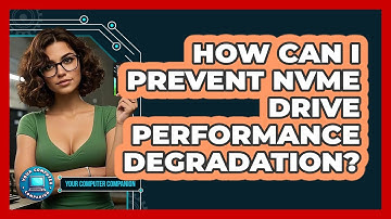 How Can I Prevent NVMe Drive Performance Degradation? - Your Computer Companion