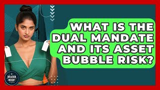 What Is The Dual Mandate And Its Asset Bubble Risk? - Inflation Insight Channel