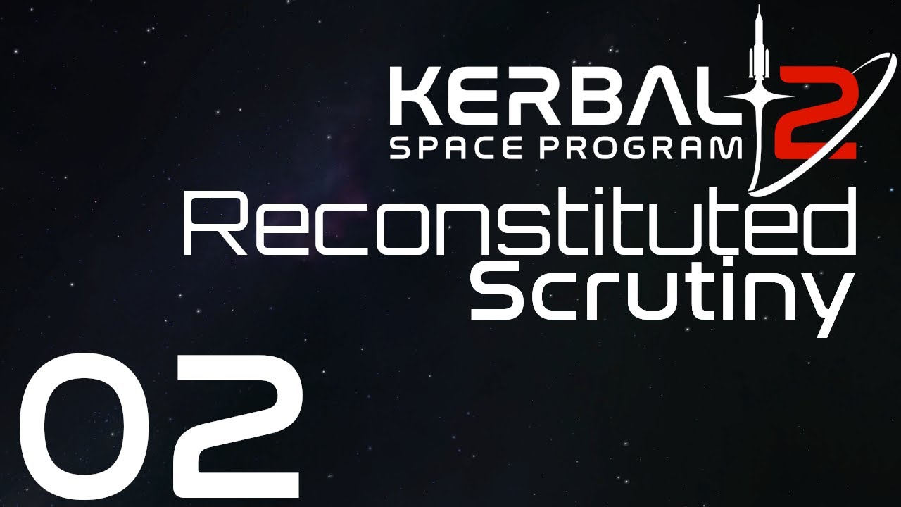 Kerbal Space Program 2 | Reconstituted Scrutiny | Episode 02 - YouTube