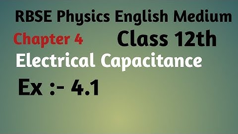 RBSE Physics class 12th ,chapter:-4, electrical capacitance, Ex:- 4.1