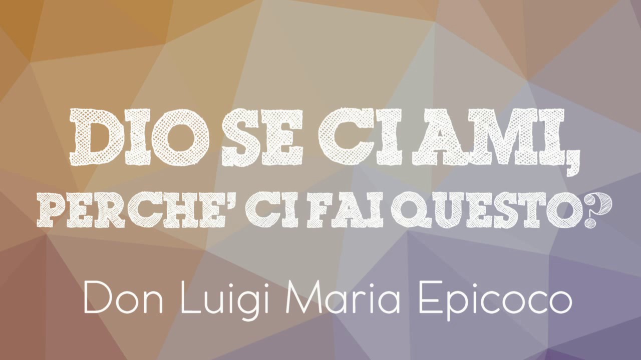 Don Luigi Maria Epicoco Dio se ci ami perché ci fai questo? YouTube