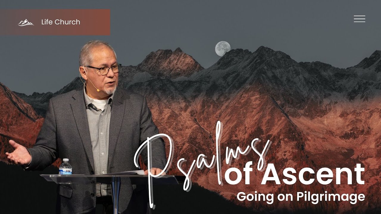 Sunday Sermon: Psalms of Ascent (Going on Pilgrimage) - Pastor Chris Reyes