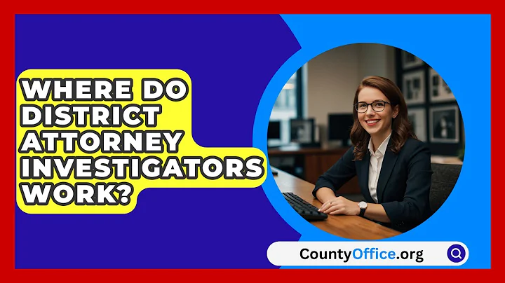 Where Do District Attorney Investigators Work? - CountyOffice.org