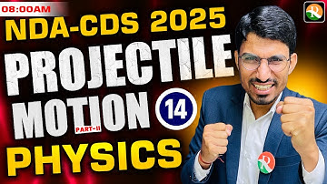 Projectile Motion-2 | Physics for NDA, CDS 2025 | NDA Physics 2025 | Physics Classes for NDA 2024
