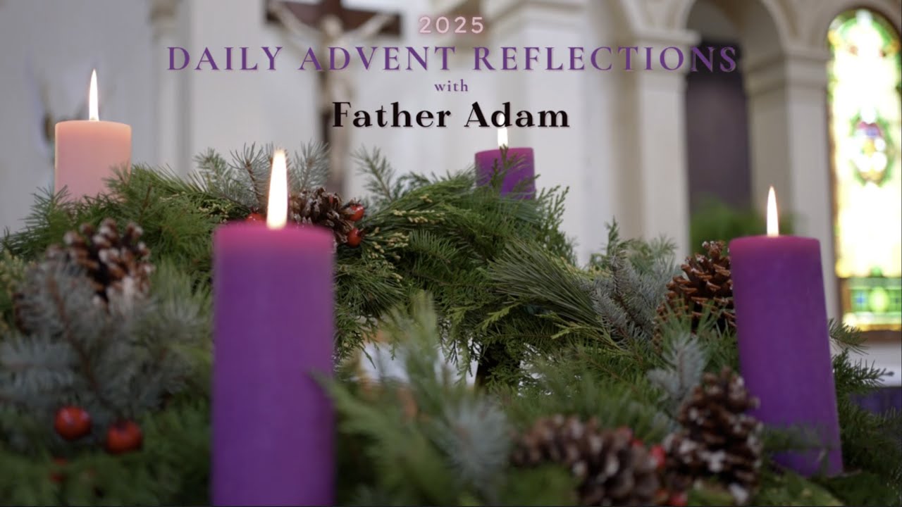 2025 Advent Reflections with Father Adam - Day 21
