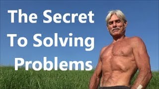 The Secret to Solving Problems