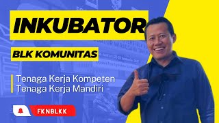 BLK Komunitas Sebagai Inkubator Bisnis : Menciptakan Wirausaha Baru & Mandiri