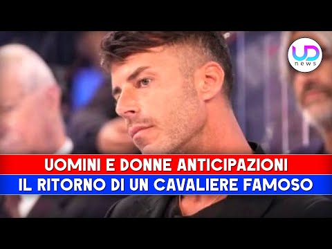 Anticipazioni Uomini e Donne: Un Famoso Cavaliere Torna Nel Parterre!