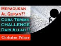 Christian Prince: Meragukan Al Quran?? Coba Terima CHALLENGE Dari Allah !!