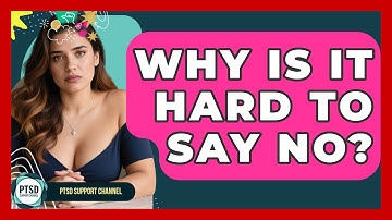 Why Is It Hard To Say No? - PTSD Support Channel