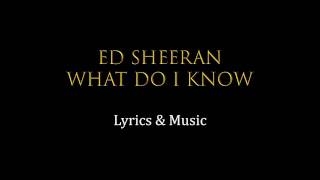 Ed Sheeran What Do I Know Lyrics chords