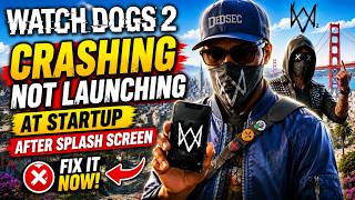 Watch dogs 2 not launching crashing at startup after splash screen fix