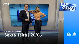 Balanço Geral CE Manhã | 26/06/26 | Acompanhe as principais notícias do dia!