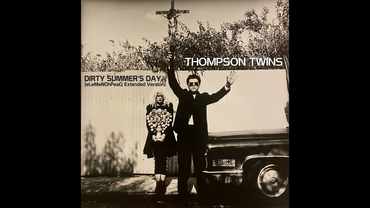 Thompson Twins - Dirty Summer's Day [eLeMeNOhPeaQ Extended Version]