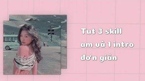 (Tut skill am part 8) Tut 3 skill am và 1 intro siêu đơn giản luông nà💋 | Ruu•[Tuturials]