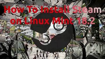How To Install Steam on Linux Mint 18.2
