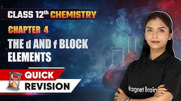 The d and f Block Elements - Quick Revision | Class 12 Chemistry Chapter 4 | CBSE 2025-26