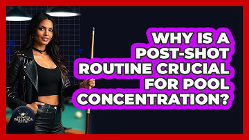Why Is A Post-Shot Routine Crucial For Pool Concentration? - Billiards Hustlers