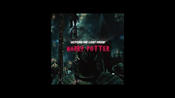 Actors we Lost from Harry Potter 😔 #foryou #harrypotter #potterhead #love #harrypotteredit