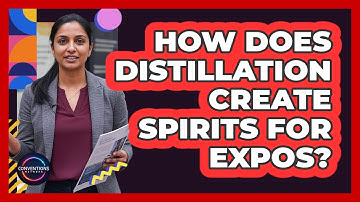 How Does Distillation Create Spirits For Expos? - Conventions Network