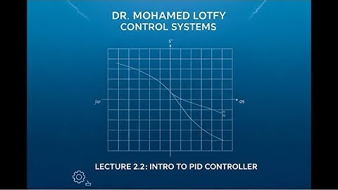 Intro to PID - Lecture 2.2 - Dr. Mohamed Lotfy - Automatic Control 