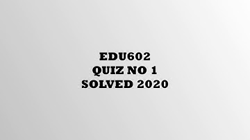 EDU602 Quiz no 1 Solved 2020