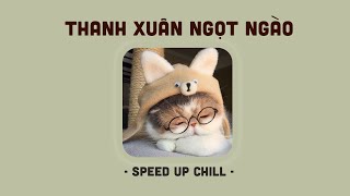 Playlist Speed Up Thanh Xuân Ngọt Ngào, Có Đâu Ai Ngờ, Tình Ka Ngọt Ngàonhạc Sped Cute Hot Tiktok