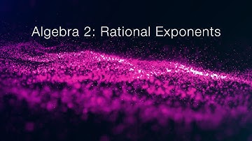 Algebra 2: Rational Exponents