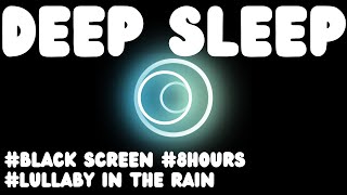 🛏️💤Lullaby in the Rain - Sleeping music that calms the body and mind [Black Screen Sleep Music💤]