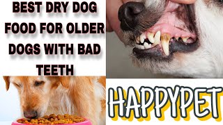 Best Dry Dog Food For Older Dogs With Bad Teeth II Best Dog Food For Senior Dogs II Happypet