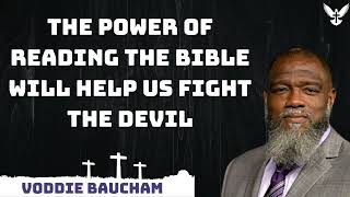 The power of reading the Bible will help us fight the devil  Voddie Baucham
