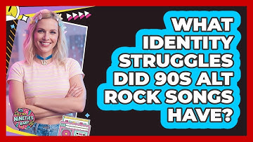 What Identity Struggles Did 90s Alt Rock Songs Have?