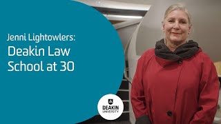 Jenni Lightowlers: Deakin Law School at 30